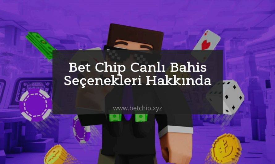 Bet Chip Canlı Bahis Seçenekleri Hakkında